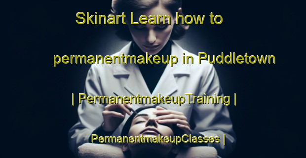 Skinart Learn how to permanentmakeup in Puddletown | PermanentmakeupTraining | PermanentmakeupClasses | SkinartTraining-United Kingdom